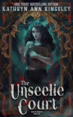 The Unseelie Court (The Unseelie Shadows Chronicles) by Kathryn Ann Kingsley