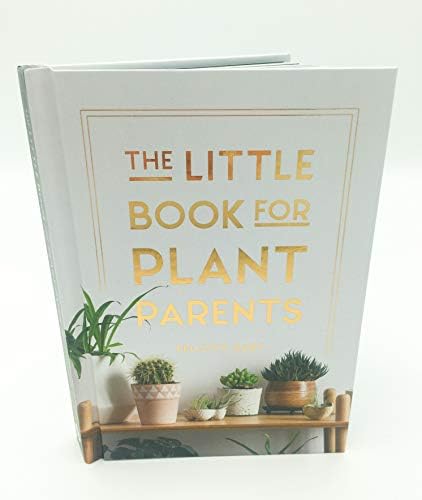 The Little Book for Plant Parents: Simple Tips to Help You Grow Your Own Urban Jungle by Felicity Hart