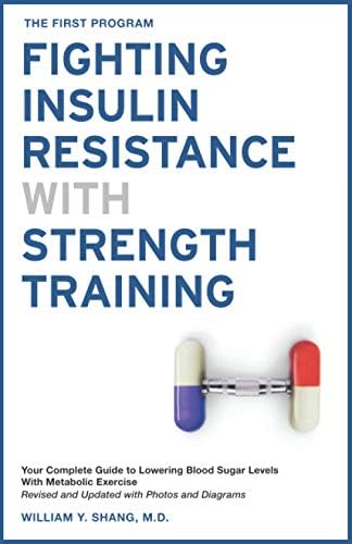 The FIRST Program: Fighting Insulin Resistance with Strength Training: Your Optimal Exercise Guide to Diabetes Prediabetes Metabolic Syndrome Cholesterol, a Science Based Approach by William Shang M.D.