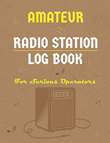 Amateur Radio Station Log Book For Serious Operators: Radio Station Contact Keeper Journal| Station Worked, Report And Signal Tracker Log Book| Perfect Gifts For Ham Radio Operators. by Tressie de. Halie Publishing