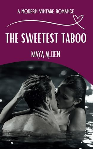 The Sweetest Taboo: A (Fake) Boyfriend's Brother Second Chance Love Story (A Modern Vintage Romance) by Maya Alden