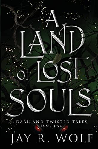 A Land of Lost Souls (Dark and Twisted Tales) by Jay R. Wolf