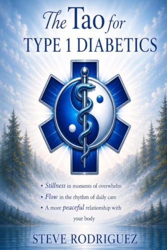 The Tao for Type 1 Diabetics: Stillness, Flow, and Living in Balance with the Body by Steve Rodriguez