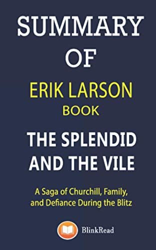 SUMMARY of Erik Larson Book; The Splendid and the Vile: A Saga of Churchill, Family, and Defiance During the Blitz by BlinkRead