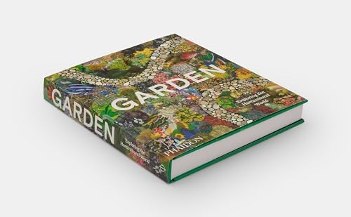 Garden: Exploring the Horticultural World by Phaidon Editors