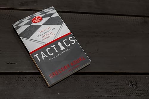 Tactics, 10th Anniversary Edition: A Game Plan for Discussing Your Christian Convictions by Gregory Koukl