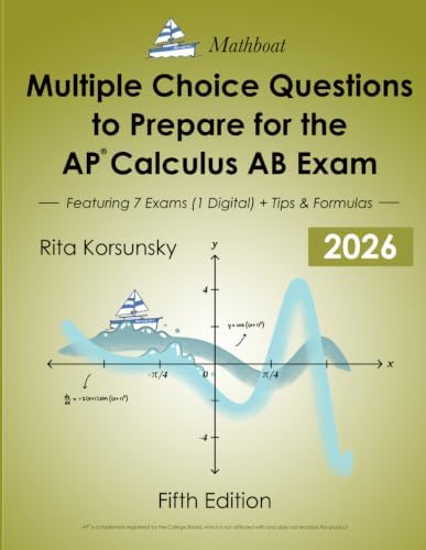 Multiple Choice Questions To Prepare For the AP Calculus AB Exam: 7 Practice Exams (1 Digital Exam) + Theorems, Formulas & Proven Tips for the AP® Exam by Mrs. Rita Korsunsky