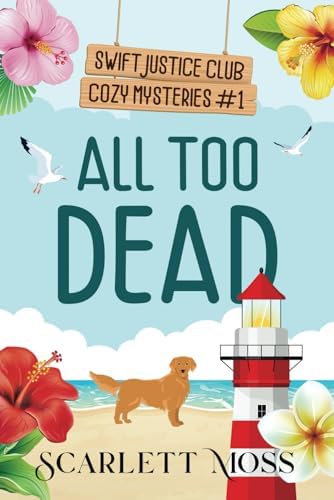 All Too Dead (Swift Justice Club Cozy Mysteries) by Scarlett Moss