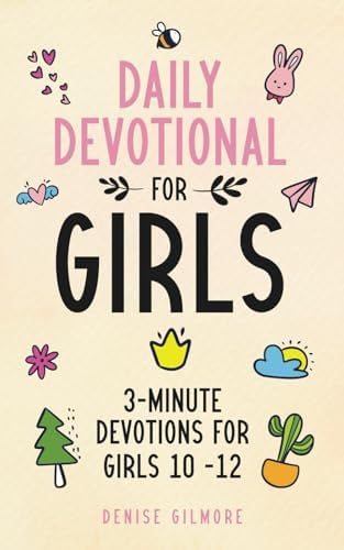 Daily Devotional for Girls: 3-Minute Devotions for Girls 10-12 by Denise Gilmore