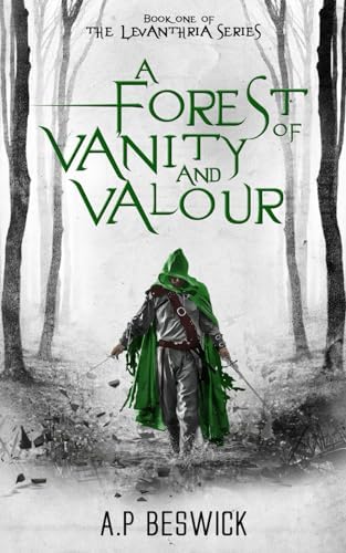 A Forest Of Vanity And Valour (The Levanthria Series) by A.P Beswick