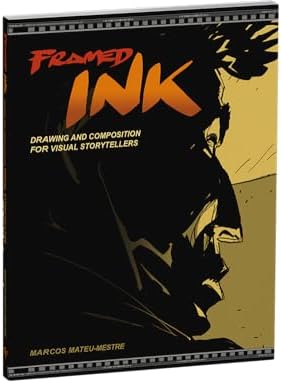Framed Ink: Drawing and Composition for Visual Storytellers by Marcos Mateu-Mestre