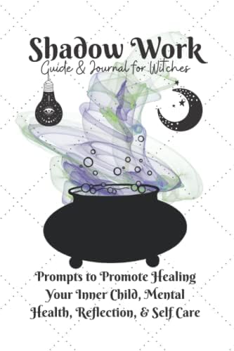 Shadow Work Guide & Journal for Witches: Prompts to Promote Healing Your Inner Child, Mental Health, Reflection, & Self Care: Help Therapy Book ... Witchy Workbook Witchcraft Relax Destress by Alexis Casim