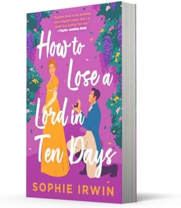 How to Lose a Lord in Ten Days: Jane Austen meets How to Lose a Guy in Ten Days in this regency enemies-to-lovers rom-com. by Sophie Irwin