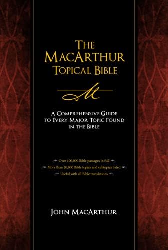 The MacArthur Topical Bible: A Comprehensive Guide to Every Major Topic Found in the Bible by Thomas Nelson