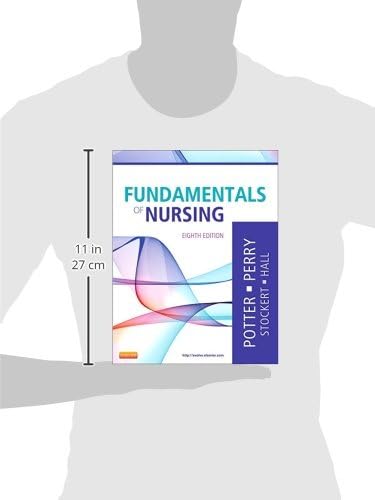 Fundamentals of Nursing by Patricia A. Potter RN MSN PhD FAAN