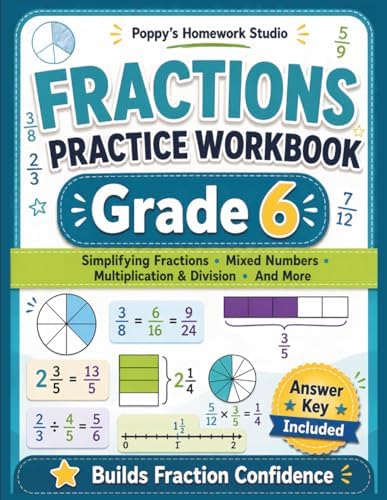 6th Grade Fractions Practice Workbook (Over 1,100 Math Problems): Sixth Grade Worksheets Simplifying Fractions, Mixed Numbers, Fraction Addition, ... Included (Fractions Practice for Grades 3–6) by Poppy's Homework Studio