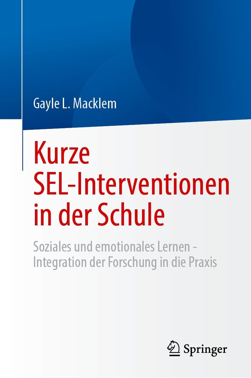 Kurze SEL-Interventionen in der Schule: Soziales und emotionales Lernen - Integration der Forschung in die Praxis (German Edition) by Gayle L. Macklem
