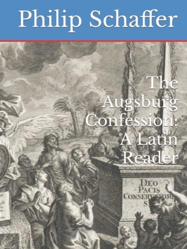 The Augsburg Confession: A Latin Reader (Concordia Latin Readers) by Philip Schaffer