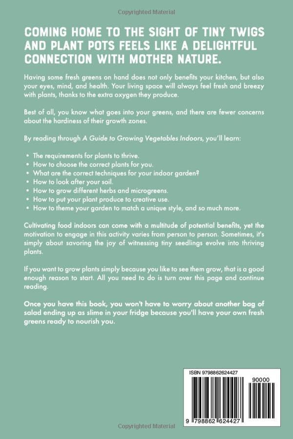 A Guide To Growing Vegetables Indoors: A Simple Little Book of Simple Little Gardens (Indoor Gardening) by Theresa Harper
