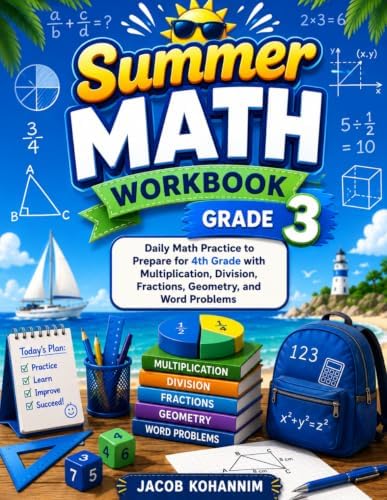Summer Math Workbook Grade 3: Daily Math Practice to Prepare for 4th Grade with Multiplication, Division, Fractions, Geometry, and Word Problems by Jacob Kohannim