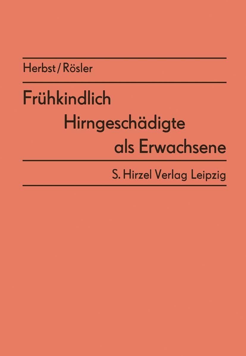 Frühkindlich Hirngeschädigte als Erwachsene: Ergebnisse von Nachuntersuchungen (German Edition) by Alphons Herbst