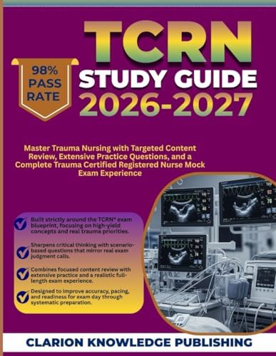 TCRN Study Guide 2026-2027: Master Trauma Nursing with Targeted Content Review, Extensive Practice Questions, and a Complete Trauma Certified Registered Nurse Mock Exam Experience by CLARION KNOWLEDGE PUBLISHING