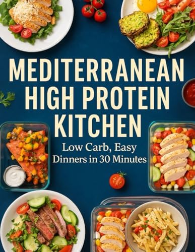Mediterranean High Protein Kitchen; Low Carb, Easy Dinners in 30 Minutes by Savanna Reichel