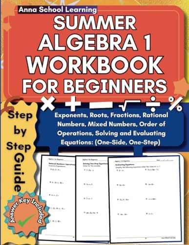 Summer Algebra 1 Workbook For Beginners: with Solving and Evaluating One-Step and One-Side Equations, PEMDAS, Fractions, and Mixed Numbers Skills: ... Workbook with Answers (Summer Math Workbooks) by Anna School Learning