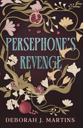 Persephone's Revenge: A dark Hades and Persephone retelling by Deborah J. Martins