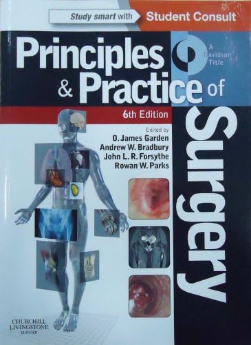 Principles and Practice of Surgery by O. James Garden CBE BSc MB ChB MD DSc(Hon) FRCS(Glas) FRCS(Ed) FRCP(Ed) FRSE FRACS(Hon) FRCSCan(Hon) FACS(Hon) FRCS(Hon) FCSHK(Hon) FRCSI(Hon)