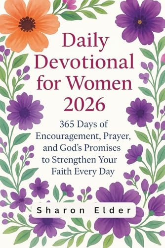 Daily Devotional for Women 2026: 365 Days of Encouragement, Prayer, and God’s Promises to Strengthen Your Faith Every Day by Sharon Elder