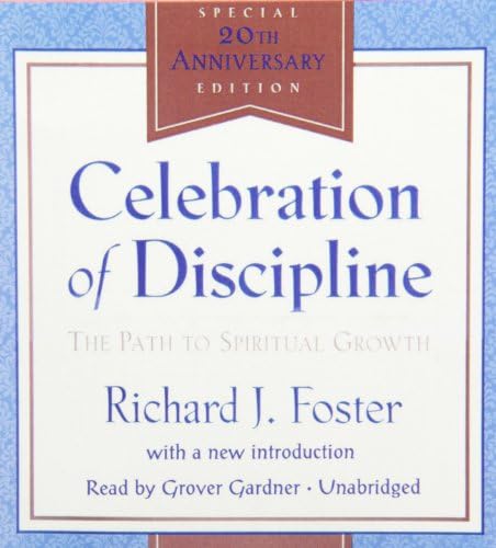 Celebration of Discipline: The Path to Spiritual Growth by Richard J. Foster