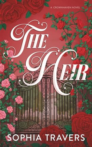 The Heir: An Enemies-to-Lovers Marriage of Convenience Romance (Crownhaven) by Sophia Travers