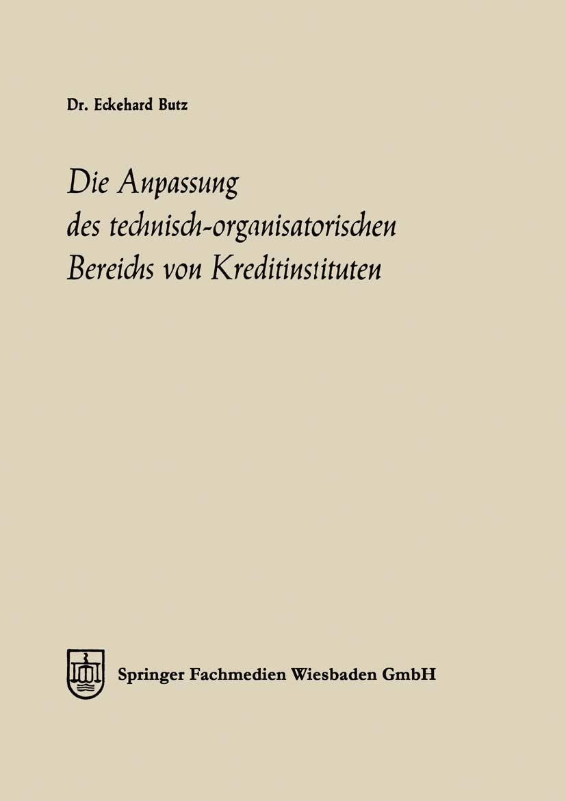 Die Anpassung des technisch-organisatorischen Bereichs von Kreditinstituten: Ein Beitrag zu einer allgemeinen Theorie des Bankbetriebes ... Münster, 8) (German Edition) by Eckehard Butz
