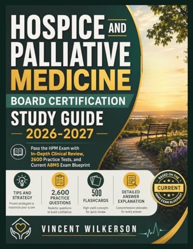 Hospice and Palliative Medicine Board Certification Study Guide 2026-2027: Pass the HPM Exam with In-Depth Clinical Review, 2600 Practice Tests, and Current ABMS Exam Blueprint by Vincent Wilkerson