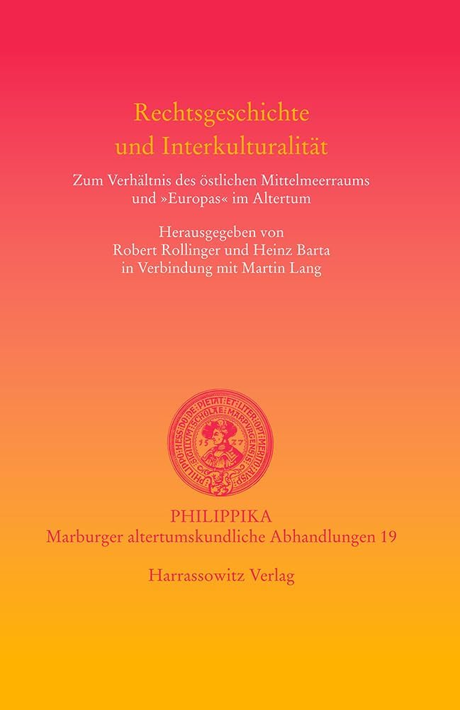 Rechtsgeschichte Und Interkulturalitat: Zum Verhaltnis Des Ostlichen Mittelmeerraums Und 'Europas' Im Altertum (Philippika) (German Edition) by Heinz Barta