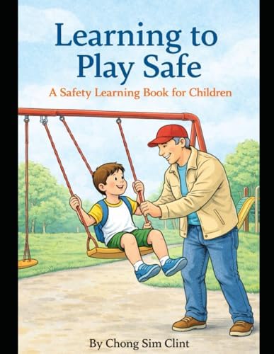 Learning to Play Safe: A Safety Learning Book for Children by Chong Sim Clint