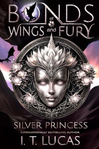 Bonds of Wings and Fury: Silver Princess by I. T. Lucas