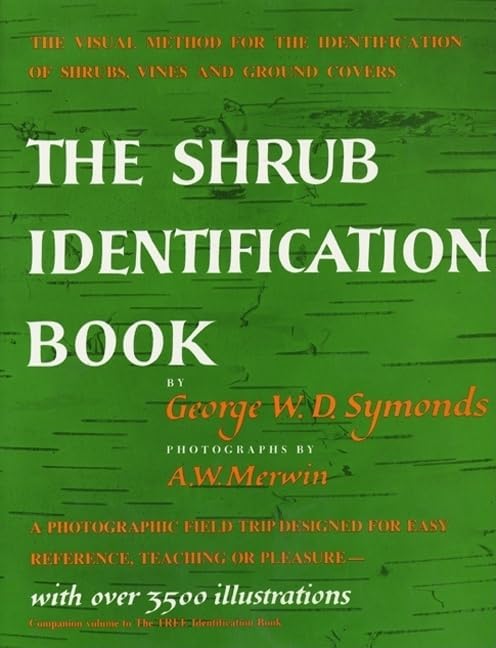 The Shrub Identification Book: The Visual Method for the Practical Identification of Shrubs, Including Woody Vines and Ground Covers by George W. Symonds