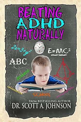 Beating ADHD Naturally by Dr. Scott A. Johnson