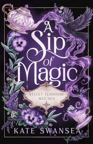 A Sip of Magic: A Witchy Fantasy Romance (The Velvet Teahouse Witches) by Kate Swansea