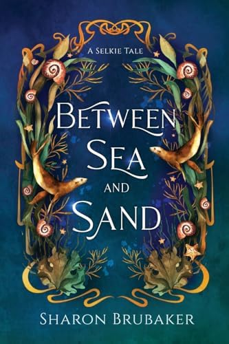 Between Sea and Sand, a sultry, Selkie Romantasy by Sharon Brubaker