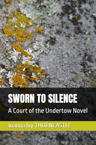 SWORN TO SILENCE: A Court of the Undertow Novel by Joanna Ivy THORNCASTLE