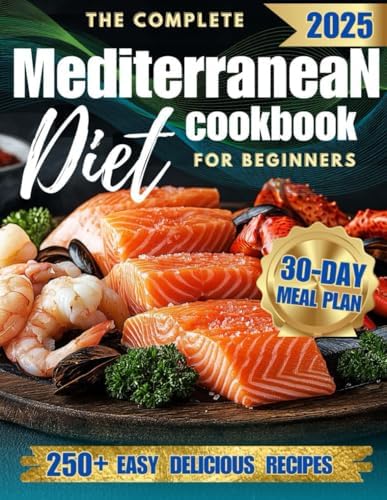 The Complete Mediterranean Diet Cookbook for Beginners: 250+ Easy, Delicious Recipes and a 30-Day Meal Plan to Build Healthy Habits by Juli Sanford