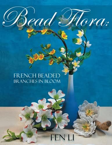 Bead Flora: French Beaded Branches in Bloom by Fen Li