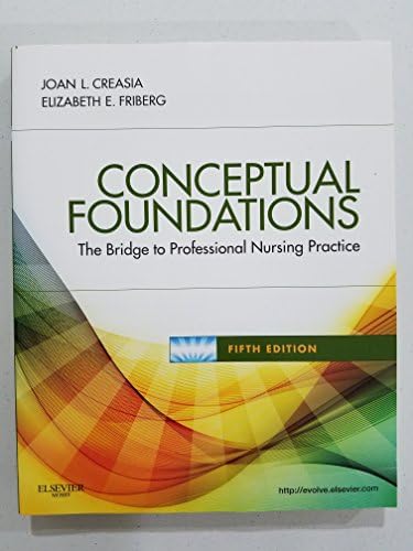 Conceptual Foundations: The Bridge to Professional Nursing Practice by Joan L. Creasia PhD RN