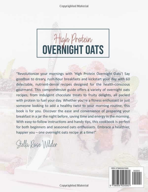 High Protein Overnight Oats: 60 Quick and Easy Recipes in a Jar for a Healthy Breakfast on the Go by Stella Rose Wilder
