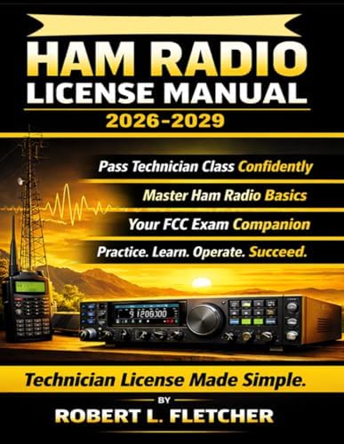ARRL Ham Radio License Manual 2026-2029: Technician Class Exam Prep with Practice Questions, Clear Explanations, and Operating Fundamentals for FCC Amateur Radio Licensing by Robert L. Fletcher