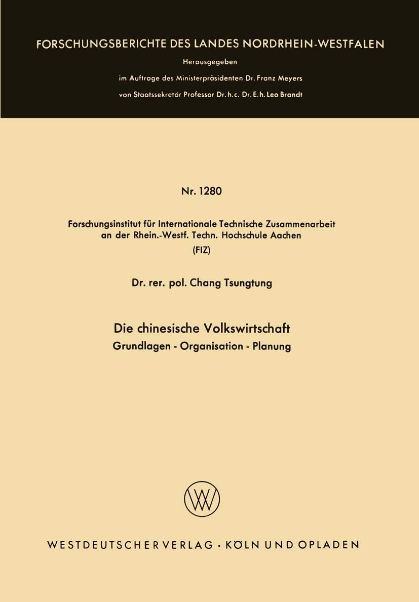 Die chinesische Volkswirtschaft: Grundlagen ― Organisation ― Planung (Forschungsberichte des Landes Nordrhein-Westfalen, 1280) (German Edition) by Tsung-Tung Chang