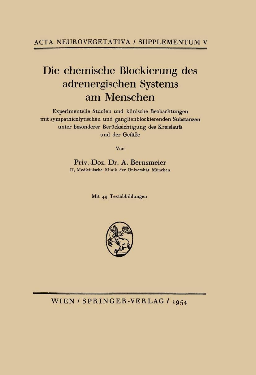 Die chemische Blockierung des adrenergischen Systems am Menschen: Experimentelle Studien und klinische Beobachtungen mit sympathicolytischen und ... Supplementa, 5) (German Edition) by Arnold Bernsmeier